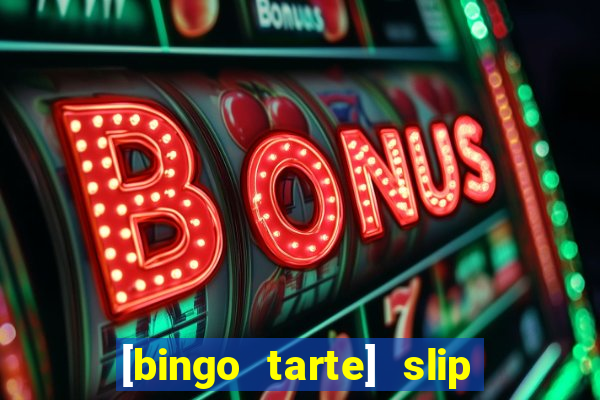 [bingo tarte] slip & stop